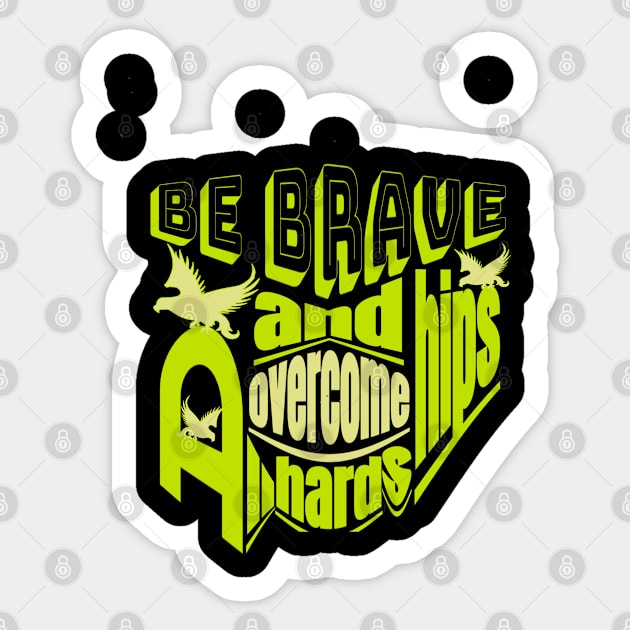 Be brave and overcome all hardships Sticker by Top-you